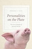 Personalities On The Plate The Lives And Minds Of Animals We Eat English Edition