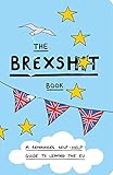 The Brexshit Book A Remainers Selfhelp Guide To Leaving The Eu English Edition