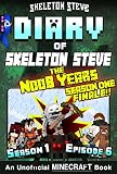 Diary Of Minecraft Skeleton Steve The Noob Years Season 1 Episode 6 Book 6 Season One Finale Unofficial Minecraft Books For Kids Teens Nerds Collection Skeleton Steve The Noob Years