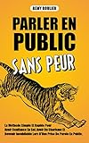 Parler En Public Sans Peur La Mthode Simple Et Rapide Pour Avoir Confiance En Soi Avoir Du Charisme Et Devenir Inoubliable Lors Dune Prise De Parole En Public