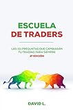 Escuela De Traders Las 101 Preguntas Que Cambiarn Tu Trading Para Siempre Spanish Edition
