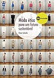 Moda Tica Para Um Futuro Sustentvel Portuguese Edition