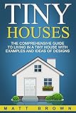 Tiny Houses The Comprehensive Guide To Living In A Tiny House With Examples And Ideas Of Designs Tiny House Living Shipping Container Homes Book 2 English Edition