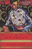 The Red Prince The Secret Lives Of A Habsburg Archduke English Edition