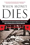 When Money Dies The Nightmare Of Deficit Spending Devaluation And Hyperinflation In Weimar Germany English Edition