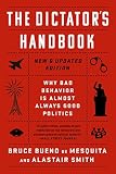 The Dictators Handbook Why Bad Behavior Is Almost Always Good Politics English Edition