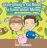 Everything A Kid Needs To Know About Money Childrens Money Saving Reference English Edition