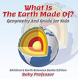 What Is The Earth Made Of Geography 2nd Grade For Kids Childrens Earth Sciences Books Edition