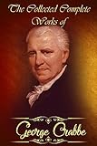 The Collected Complete Works Of George Crabbe Huge Collection Including Inebriety And The Candidate Miscellaneous Poems The Borough The Library The Parish Register And More English Edition