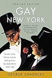 Gay New York Gender Urban Culture And The Making Of The Gay Male World 18901940 English Edition