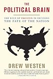 The Political Brain The Role Of Emotion In Deciding The Fate Of The Nation English Edition