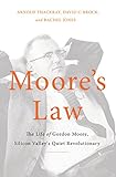 Moores Law The Life Of Gordon Moore Silicon Valleys Quiet Revolutionary English Edition