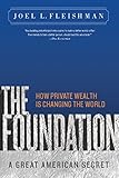 The Foundation A Great American Secret How Private Wealth Is Changing The World English Edition