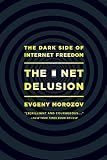 The Net Delusion The Dark Side Of Internet Freedom English Edition