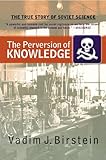 The Perversion Of Knowledge The True Story Of Soviet Science English Edition