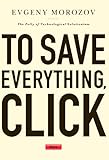 To Save Everything Click Here The Folly Of Technological Solutionism English Edition