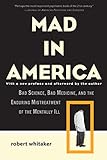 Mad In America Bad Science Bad Medicine And The Enduring Mistreatment Of The Mentally Ill English Edition