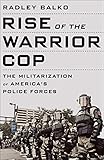 Rise Of The Warrior Cop The Militarization Of Americas Police Forces English Edition