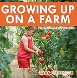 Growing Up On A Farm Childrens Agriculture Books