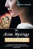 The Asian Mystique Dragon Ladies Geisha Girls And Our Fantasies Of The Exotic Orient English Edition