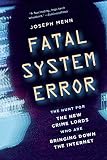 Fatal System Error The Hunt For The New Crime Lords Who Are Bringing Down The Internet English Edition