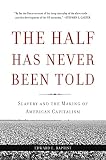 The Half Has Never Been Told Slavery And The Making Of American Capitalism English Edition