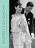 Audrey And Givenchy A Fashion Love Affair English Edition