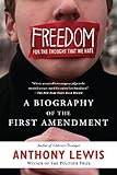 Freedom For The Thought That We Hate A Biography Of The First Amendment English Edition
