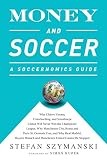 Money And Soccer A Soccernomics Guide Why Chievo Verona Unterhaching And Scunthorpe United Will Never Win The Champions League Why Manchester City United Cannot Be Stopped English Edition
