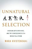 Unnatural Selection Choosing Boys Over Girls And The Consequences Of A World Full Of Men English Edition