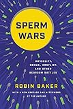Sperm Wars Infidelity Sexual Conflict And Other Bedroom Battles English Edition