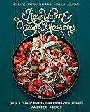 Rose Water And Orange Blossoms Fresh Classic Recipes From My Lebanese Kitchen English Edition