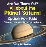 Are We There Yet All About The Planet Saturn Space For Kids Childrens Aeronautics Space Book