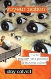 Voyeur Nation Media Privacy And Peering In Modern Culture Critical Studies In Communication And In Cultural Industries English Edition
