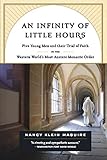An Infinity Of Little Hours Five Young Men And Their Trial Of Faith In The Western Worlds Most Austere Monastic Order English Edition