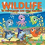 Wildlife In The Oceans And Seas For Kids Aquatic Marine Life 2nd Grade Science Edition Vol 6