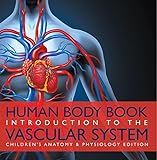 Human Body Book Introduction To The Vascular System Childrens Anatomy Physiology Edition