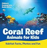 Coral Reef Animals For Kids Habitat Facts Photos And Fun Childrens Oceanography Books Edition