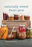Naturally Sweet Food In Jars 100 Preserves Made With Coconut Maple Honey And More English Edition