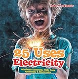 25 Uses Of Electricity 4th Grade Electricity Kids Book Electricity Electronics