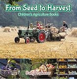 From Seed To Harvest Childrens Agriculture Books
