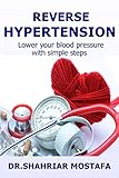 Reverse Hypertension Lower Your High Blood Pressure With Simple Steps English Edition