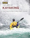 The Art Of Kayaking Everything You Need To Know About Paddling English Edition