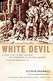 White Devil A True Story Of War Savagery And Vengeance In Colonial America English Edition