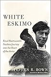 White Eskimo Knud Rasmussens Fearless Journey Into The Heart Of The Arctic A Merloyd Lawrence Book English Edition