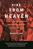Fire From Heaven The Rise Of Pentecostal Spirituality And The Reshaping Of Religion In The 21st Century English Edition