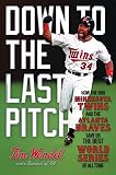 Down To The Last Pitch How The 1991 Minnesota Twins And Atlanta Braves Gave Us The Best World Series Of All Time English Edition