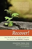 Recover Stop Thinking Like An Addict And Reclaim Your Life With The Perfect Program English Edition