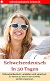 Schweizerdeutsch In 30 Tagen Schweizerdeutsch Verstehen Und Sprechen So Kannst Du Dich Perfekt Integrieren German Edition