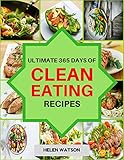 Clean Eating Ultimate 365 Days Of Clean Eating Recipes Cookbook Clean Eating Cookbook Clean Eating Diet Healthy Recipes Weight Loss Eat Clean Diet Ketogenic Cookbook English Edition